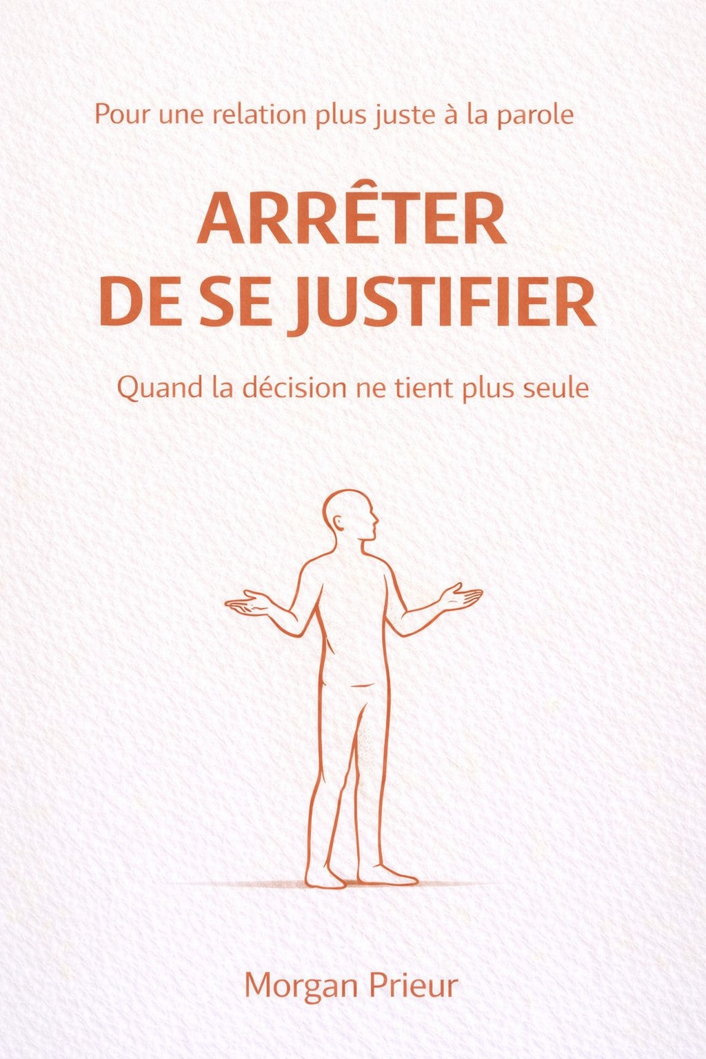 Arrêter de se justifier — Sortir du besoin permanent de s’expliquer